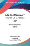 Life And Missionary Travels Of J. Furniss Ogle