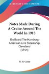 Notes Made During A Cruise Around The World In 1913