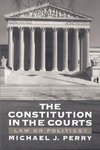 Perry, M: The Constitution in the Courts