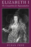 Frye, S: Elizabeth I: The Competition for Representation