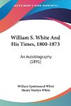 William S. White And His Times, 1800-1873