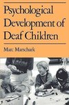 Marschark, M: Psychological Development of Deaf Children