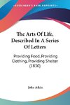 The Arts Of Life, Described In A Series Of Letters