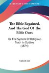 The Bible Regained, And The God Of The Bible Ours