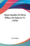 Opere Inedite Di Silvio Pellico Da Saluzzo V1 (1830)