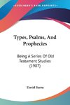 Types, Psalms, And Prophecies