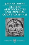 Western Aristocracies and Imperial Court, Ad 364-425