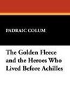 The Golden Fleece and the Heroes Who Lived Before Achilles