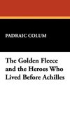 The Golden Fleece and the Heroes Who Lived Before Achilles