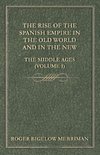 The Rise Of The Spanish Empire In The Old World And In The New - The Middle Ages (Volume 1)