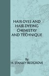 Redgrove, H: Hair-Dyes And Hair-Dyeing Chemistry And Techniq