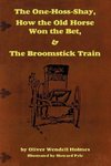 The One-Hoss-Shay, How the Old Horse Won the Bet, & The Broomstick Train