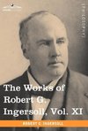 The Works of Robert G. Ingersoll, Vol. XI (in 12 Volumes)