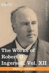 The Works of Robert G. Ingersoll, Vol. XII (in 12 Volumes)