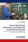 Process Monitoring, Diagnostics and Prognostics in Machining Processes