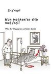 Nun machen`se sich mal frei!