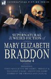 The Collected Supernatural and Weird Fiction of Mary Elizabeth Braddon: Volume 4-Including Three Novelettes 'His Secret, ' 'Herself' and 'The Ghost's