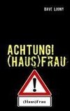 ACHTUNG! (Haus)Frau