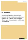 International Business Etiquette and Manners. The Key Differences in Practice between the USA and Japan and their Effects upon Communication and Working Relationships