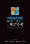 Levy, S: Intergroup Attitudes and Relations in Childhood Thr