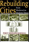 Johnson-Marshall, P: Rebuilding Cities from Medieval to Mode