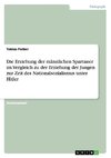 Die Erziehung der männlichen Spartaner im Vergleich zu der Erziehung der Jungen zur Zeit des Nationalsozialismus unter Hitler