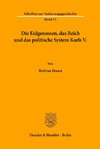 Die Eidgenossen, das Reich und das politische System Karls V.