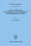 Irrtum und Täuschung als Grundlage von Willensmängeln bei der Einwilligung des Verletzten.