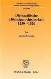 Czeguhn, I: Die kastilische Höchstgerichtsbarkeit 1250 - 152