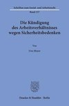 Die Kündigung des Arbeitsverhältnisses wegen Sicherheitsbedenken