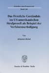 Das förmliche Geständnis im US-amerikanischen Strafprozeß als Beispiel der Verfahrenserledigung.