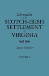 Chronicles of the Scotch-Irish Settlement in Virginia. Extracted from the Original Court Records of Augusta County, 1745-1800. Volume I