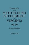 Chronicles of the Scotch-Irish Settlement in Virginia. Extracted from the Original Court Records of Augusta County, 1745-1800. Volume III