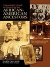 A Genealogist's Guide to Discovering Your African-American Ancestors. How to Find and Record Your Unique Heritage