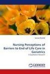 Nursing Perceptions of Barriers to End of Life Care in Geriatrics