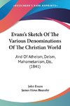 Evans's Sketch Of The Various Denominations Of The Christian World