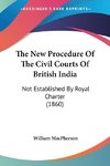 The New Procedure Of The Civil Courts Of British India