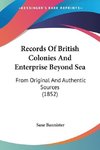 Records Of British Colonies And Enterprise Beyond Sea