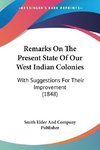 Remarks On The Present State Of Our West Indian Colonies