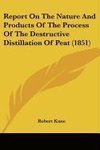 Report On The Nature And Products Of The Process Of The Destructive Distillation Of Peat (1851)