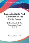 Scenes, Incidents, And Adventures In The Pacific Ocean