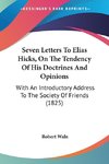 Seven Letters To Elias Hicks, On The Tendency Of His Doctrines And Opinions