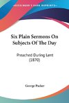 Six Plain Sermons On Subjects Of The Day