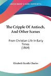 The Cripple Of Antioch, And Other Scenes