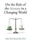 On the Role of the Actuary in a Changing World