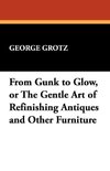 From Gunk to Glow, or The Gentle Art of Refinishing Antiques and Other Furniture