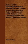 History Of The Staffordshire Potteries And The Rise And Process Of The Manufacture Of Pottery And Porcelain - With Preferences To Genuine Specimens And Notices Of Eminent Potters