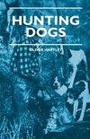 Hunting Dogs - Describes In A Practical Manner The Training, Handling, Treatment, Breeds, Etc., Best Adapted For Night Hunting As Well As Gun Dogs For Daylight Sport