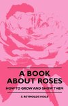 A Book About Roses - How To Grow And Show Them