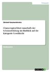 Chancengleichheit innerhalb der Schulausbildung im Hinblick auf die Kategorie Geschlecht